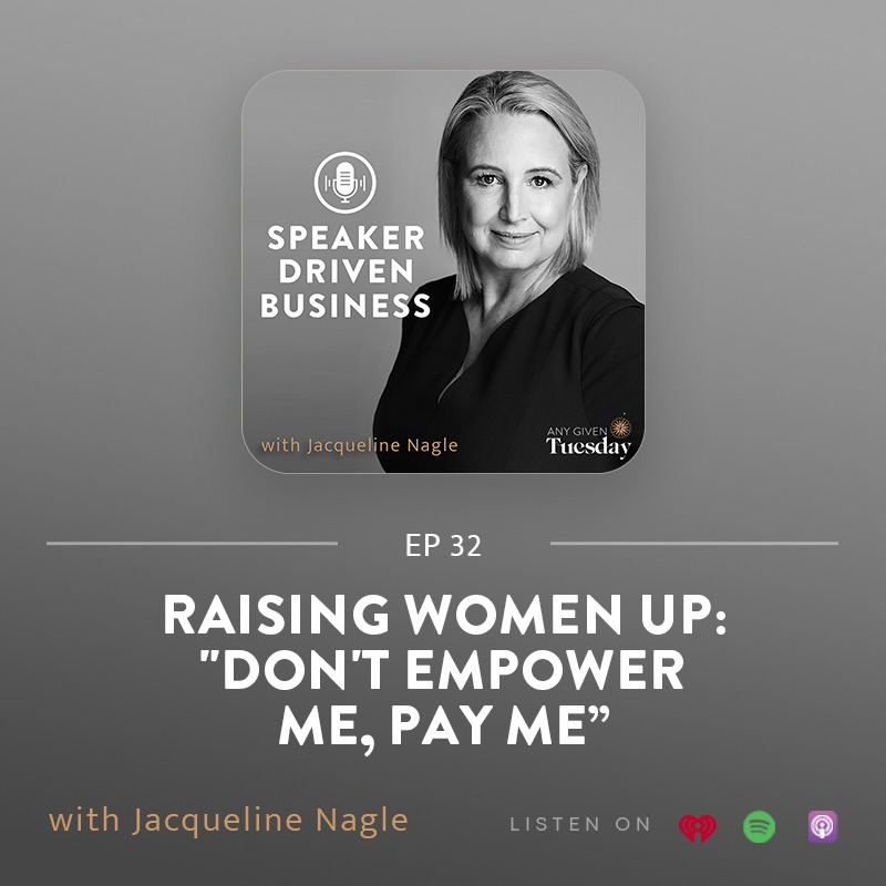 32: Raising Women Up: "Don't Empower Me, Pay Me”